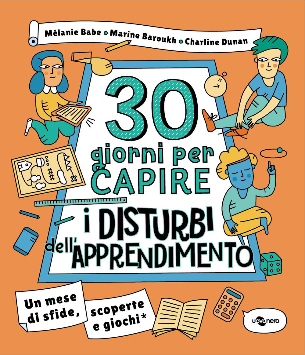 Vorderes Coverbild 30 giorni per capire i disturbi dell'apprendimento. Un mese di sfide, scoperte e giochi