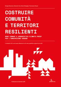 Vorderes Coverbild Costruire comunità e territori resilienti. Beni comuni e urbanistica climate-proof per l'innovazione urbana
