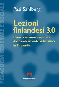 Vorderes Coverbild Lezioni finlandesi 3.0 Cosa possiamo imparare dal cambiamento educativo in Finlandia
