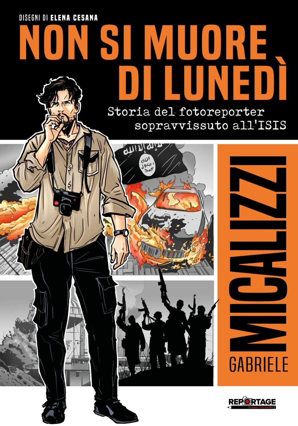 Vorderes Coverbild Non si muore di lunedì. Storia del fotoreporter sopravvissuto all'ISIS