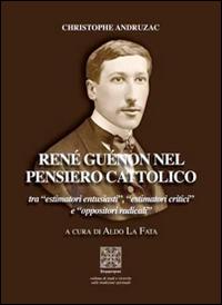 Vorderes Coverbild René Guénon nel pensiero cattolico tra 'estimatori entusiasti', 'estimatori critici' e 'oppositori radicali'