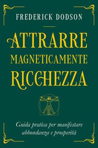 Vorderes Coverbild Attrarre magneticamente ricchezza. Guida pratica per manifestare abbondanza e prosperità