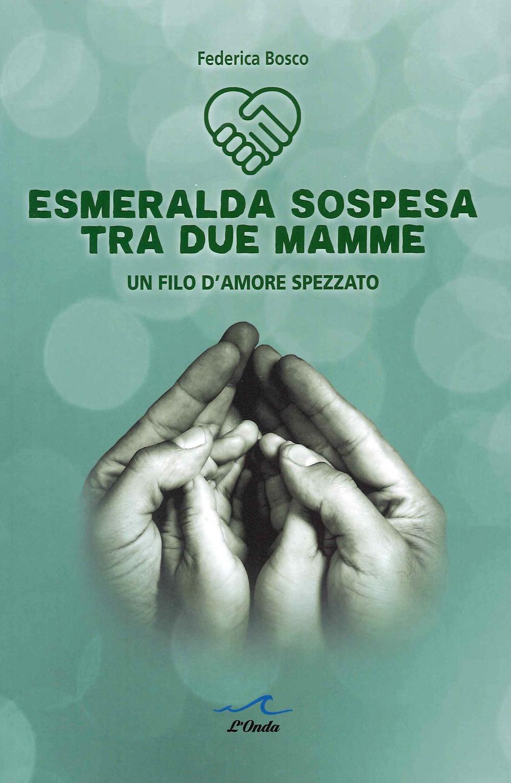 Vorderes Coverbild Esmeralda sospesa tra due mamme. Un filo d'amore spezzato