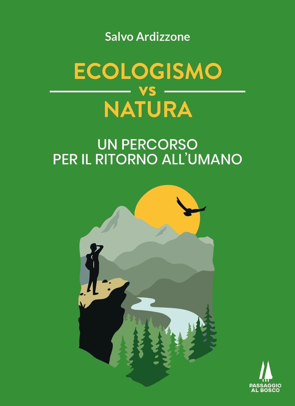 Vorderes Coverbild Ecologismo vs natura. Un percorso per il ritorno all'umano