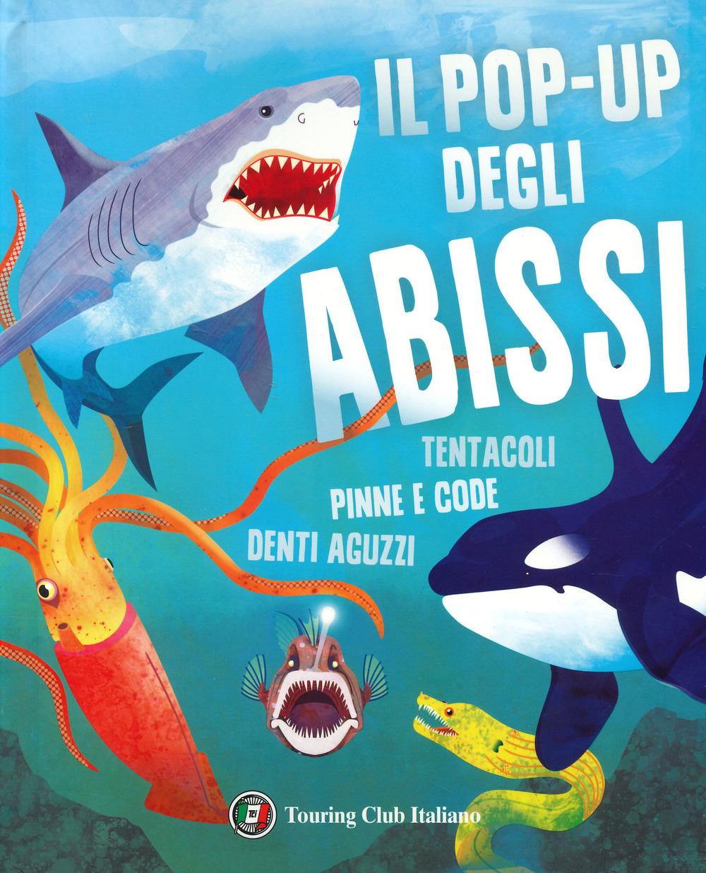 Vorderes Coverbild Il pop-up degli abissi. Tentacoli, pinne e code, denti aguzzi