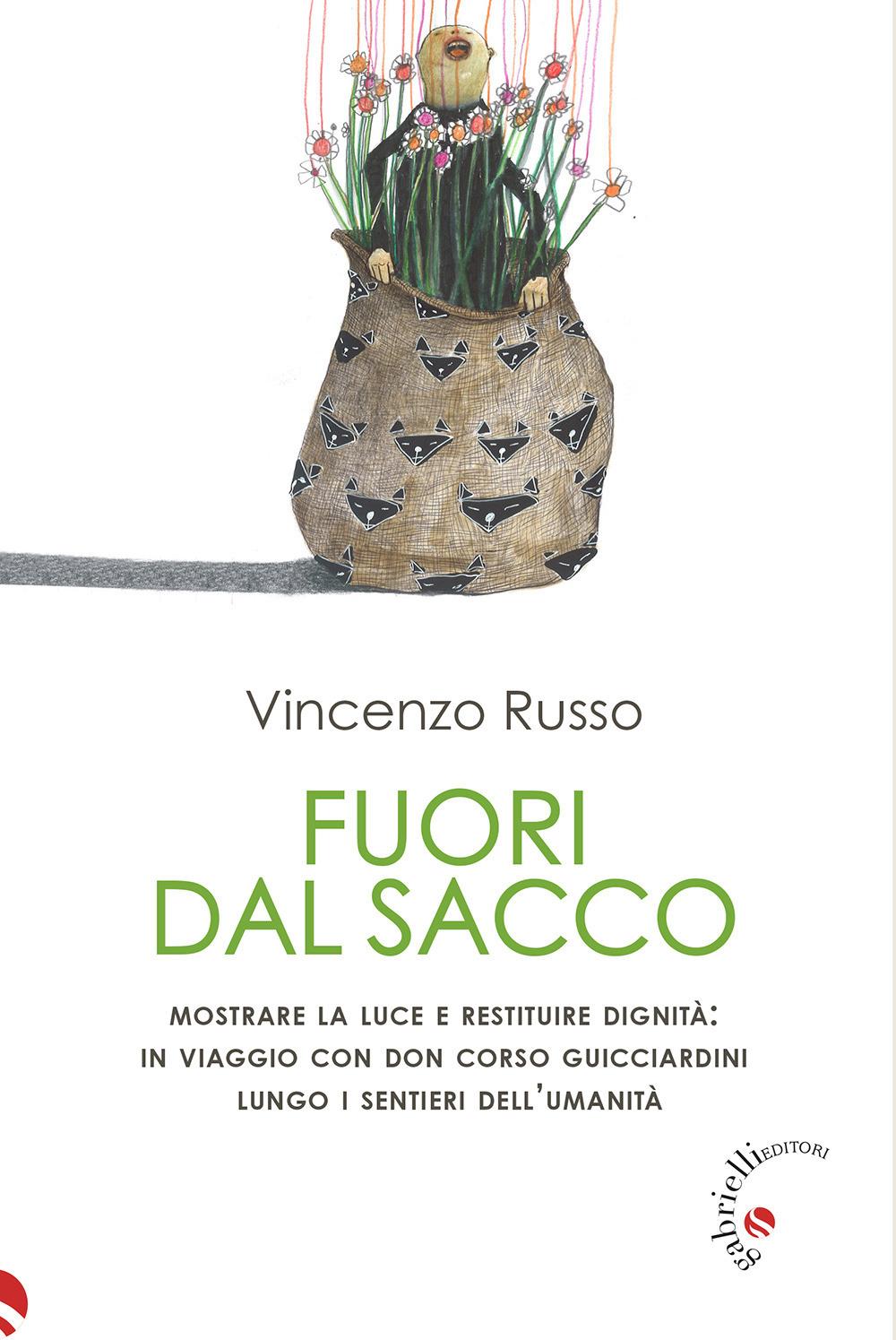 Vorderes Coverbild Fuori dal sacco. Mostrare la luce e restituire dignità: in viaggio con don Corso Guicciardini lungo i sentieri dell'umanità