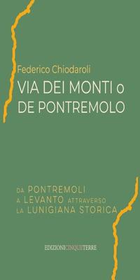 Vorderes Coverbild Via dei Monti o de Pontremolo. Da Pontremoli a Levanto attraverso la Lunigiana storica
