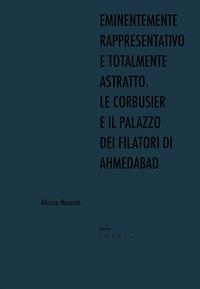 Vorderes Coverbild Eminentemente rappresentativo e totalmente astratto. Le Corbusier e il Palazzo dei Filatori di Ahmedabad