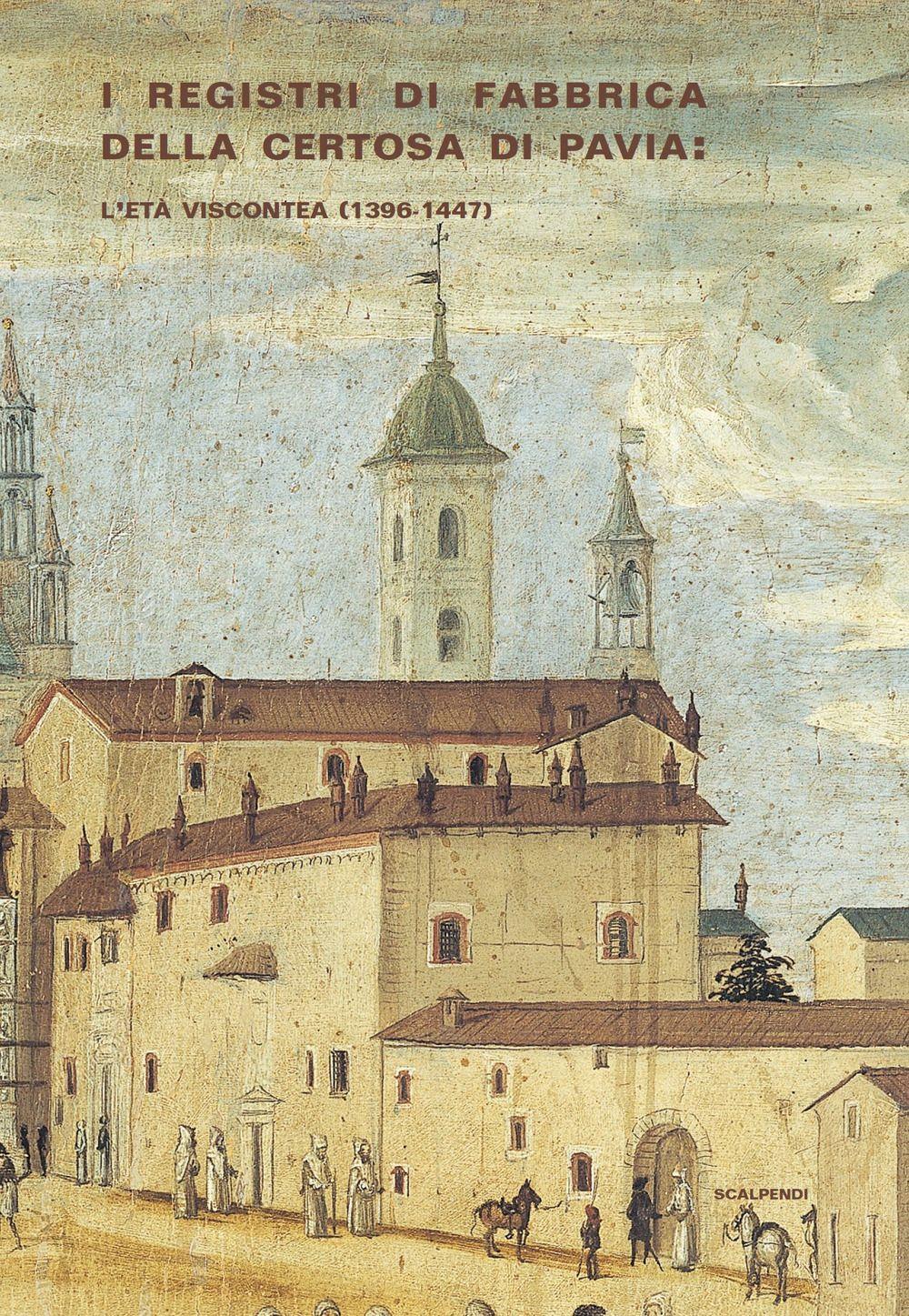 Vorderes Coverbild I registri di fabbrica Certosa di Pavia: l'età viscontea (1396-1447)