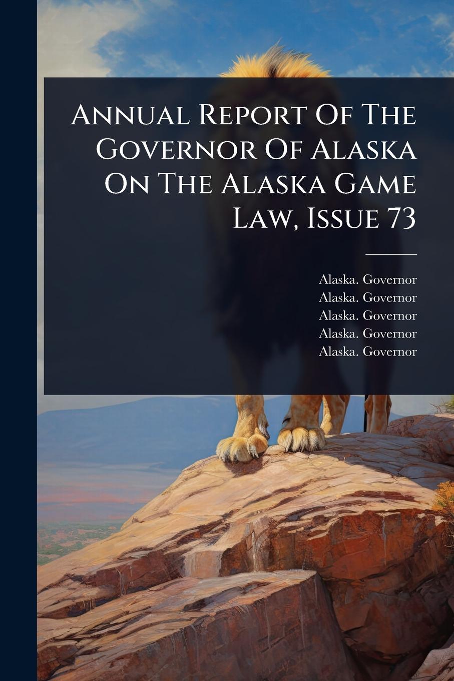 Vorderes Coverbild Annual Report Of The Governor Of Alaska On The Alaska Game Law, Issue 73