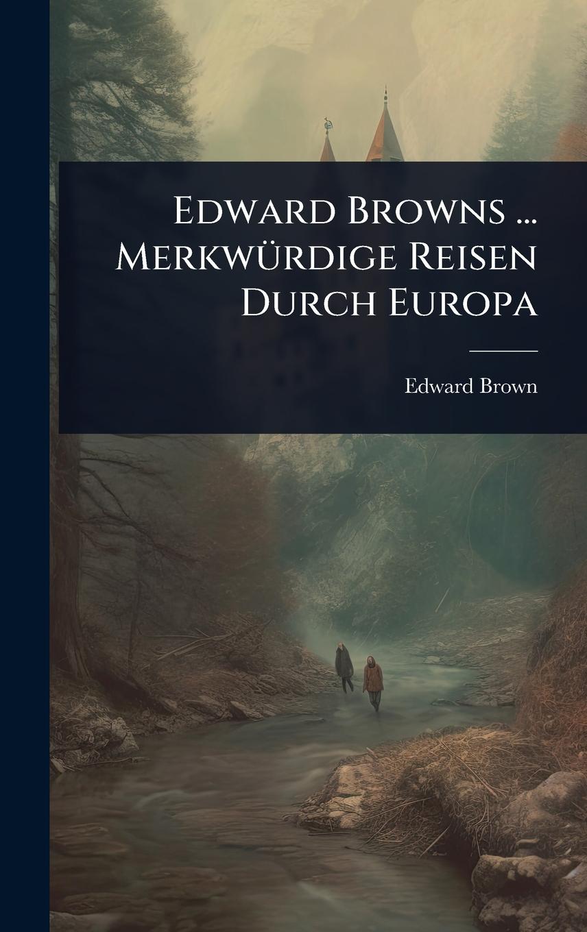 Vorderes Coverbild Edward Browns ... MerkwÃ1/4rdige Reisen Durch Europa