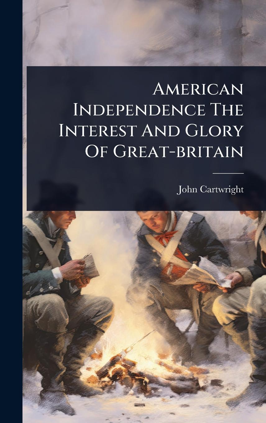 Vorderes Coverbild American Independence The Interest And Glory Of Great-britain