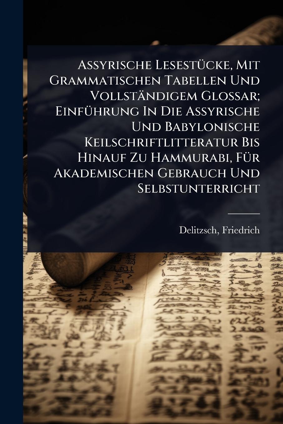 Vorderes Coverbild Assyrische LesestÃ1/4cke, Mit Grammatischen Tabellen Und Vollständigem Glossar; EinfÃ1/4hrung In Die Assyrische Und Babylonische Keilschriftlitteratur Bis Hinauf Zu Hammurabi, FÃ1/4r Akademischen Gebrauch Und Selbstunterricht