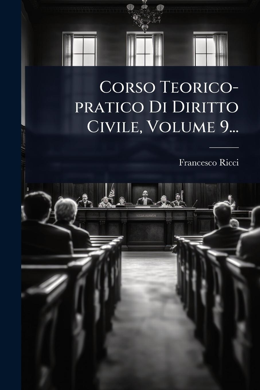 Vorderes Coverbild Corso Teorico-pratico Di Diritto Civile, Volume 9...