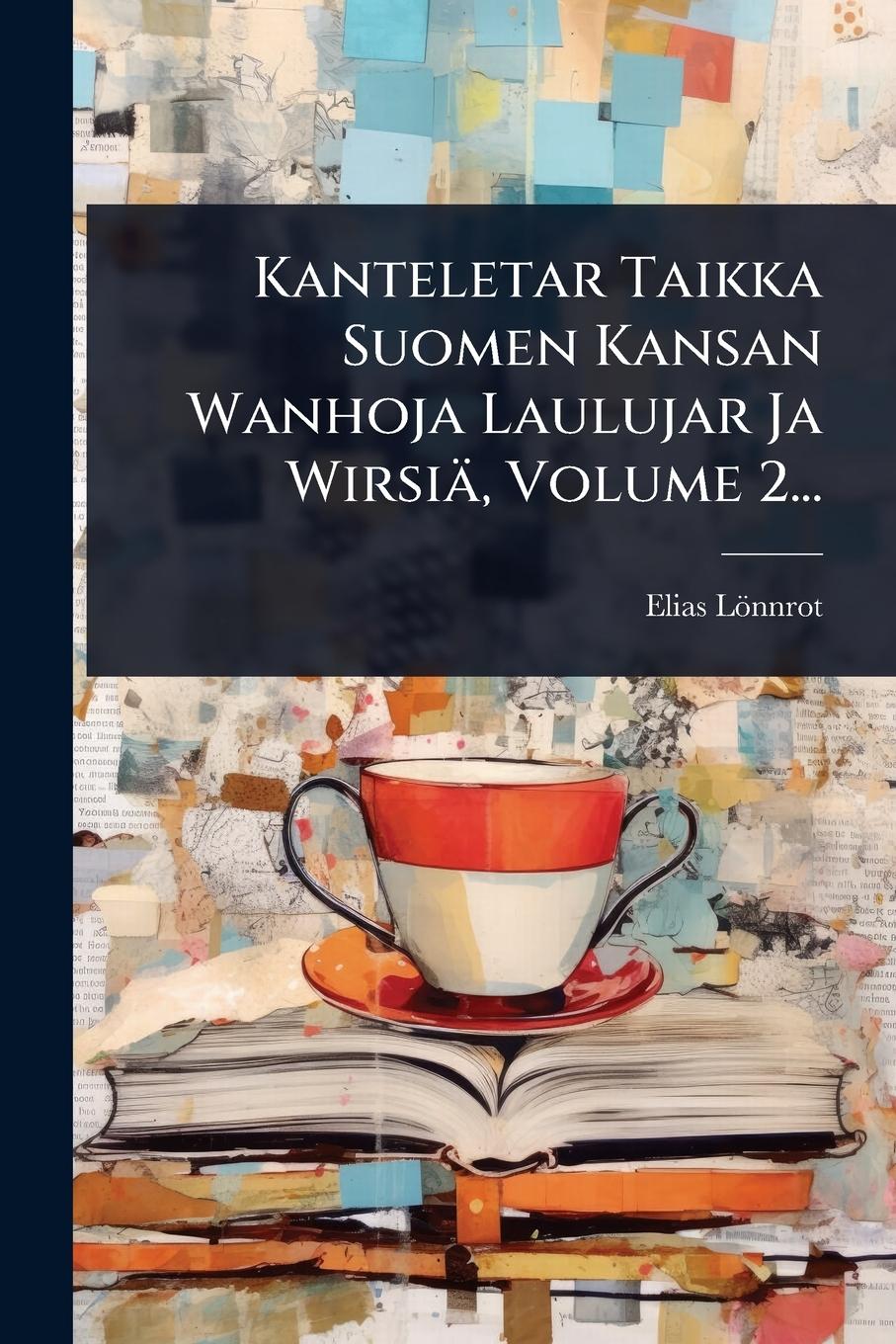 Vorderes Coverbild Kanteletar Taikka Suomen Kansan Wanhoja Laulujar Ja Wirsiä, Volume 2...