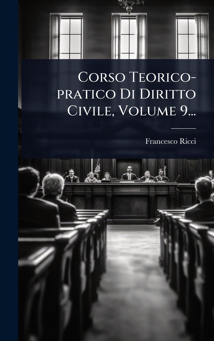 Vorderes Coverbild Corso Teorico-pratico Di Diritto Civile, Volume 9...