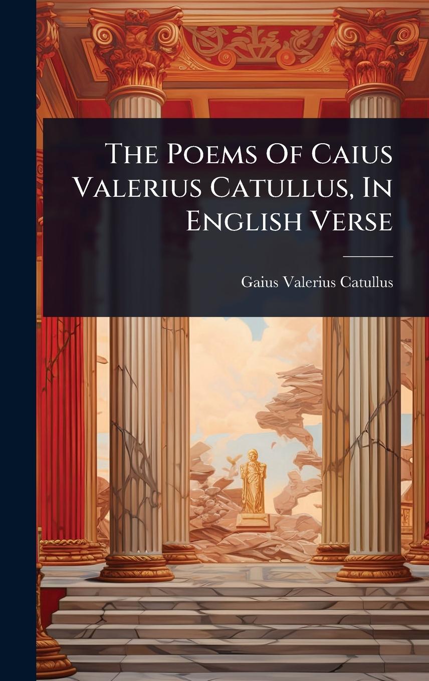 Vorderes Coverbild The Poems Of Caius Valerius Catullus, In English Verse