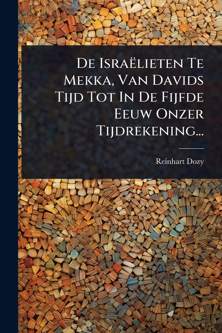 Vorderes Coverbild De Israëlieten Te Mekka, Van Davids Tijd Tot In De Fijfde Eeuw Onzer Tijdrekening...
