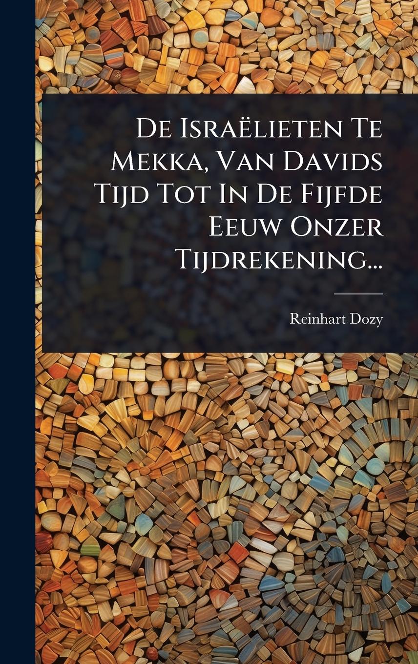 Vorderes Coverbild De Israëlieten Te Mekka, Van Davids Tijd Tot In De Fijfde Eeuw Onzer Tijdrekening...