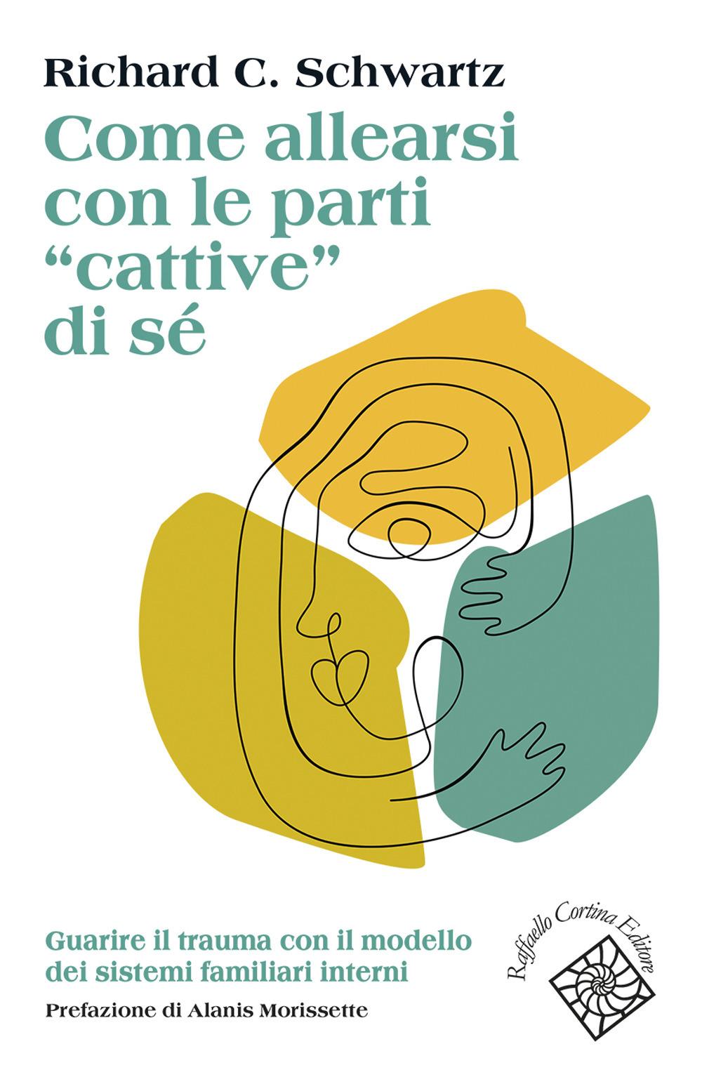Vorderes Coverbild Come allearsi con le parti 'cattive' di sé. Guarire il trauma con il modello dei sistemi familiari interni