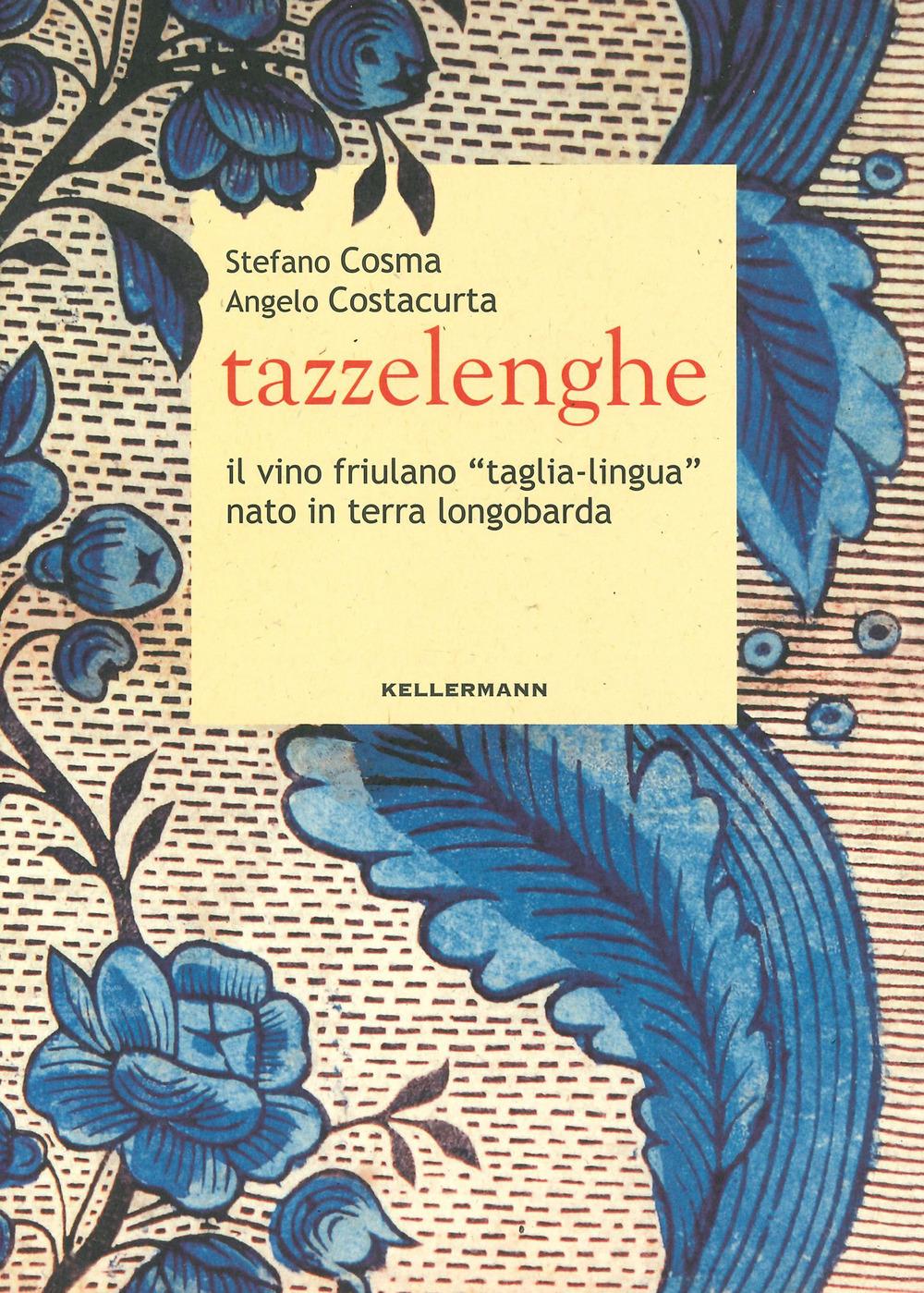 Vorderes Coverbild Tazzelenghe. Il vino friulano «taglia-lingua» nato in terra longobarda