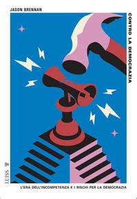 Vorderes Coverbild Contro la democrazia. L'era dell'incompetenza e i rischi per la democrazia