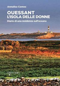 Vorderes Coverbild Ouessant. L'isola delle donne. Diario di una residenza sull'oceano