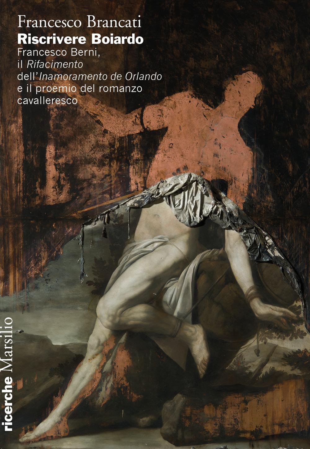 Vorderes Coverbild Riscrivere Boiardo. Francesco Berni, il «Rifacimento» dell'«Innamoramento de Orlando» e il proemio del romanzo cavalleresco