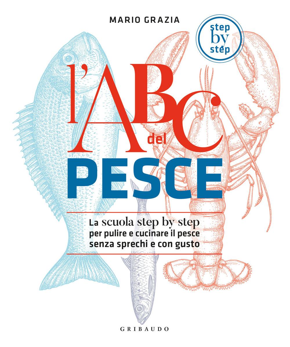 Vorderes Coverbild L' ABC del pesce. La scuola step by step per pulire e cucinare il pesce senza sprechi e con gusto