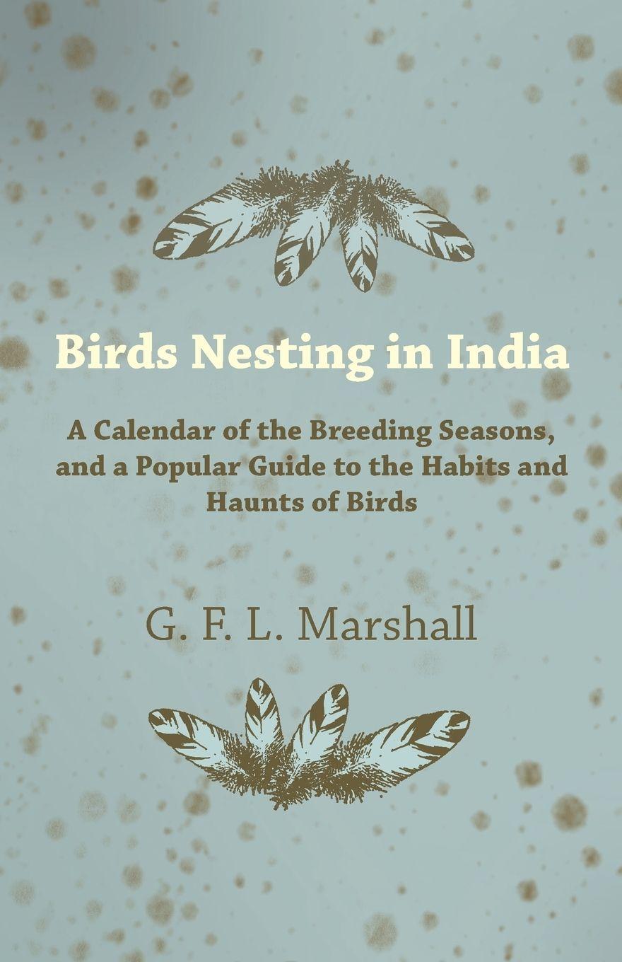 Vorderes Coverbild Birds Nesting in India - A Calendar of the Breeding Seasons, and a Popular Guide to the Habits and Haunts of Birds