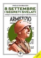 Vorderes Coverbild 8 settembre. I segreti svelati. Indagini e retroscena sui giorni dell'armistizio