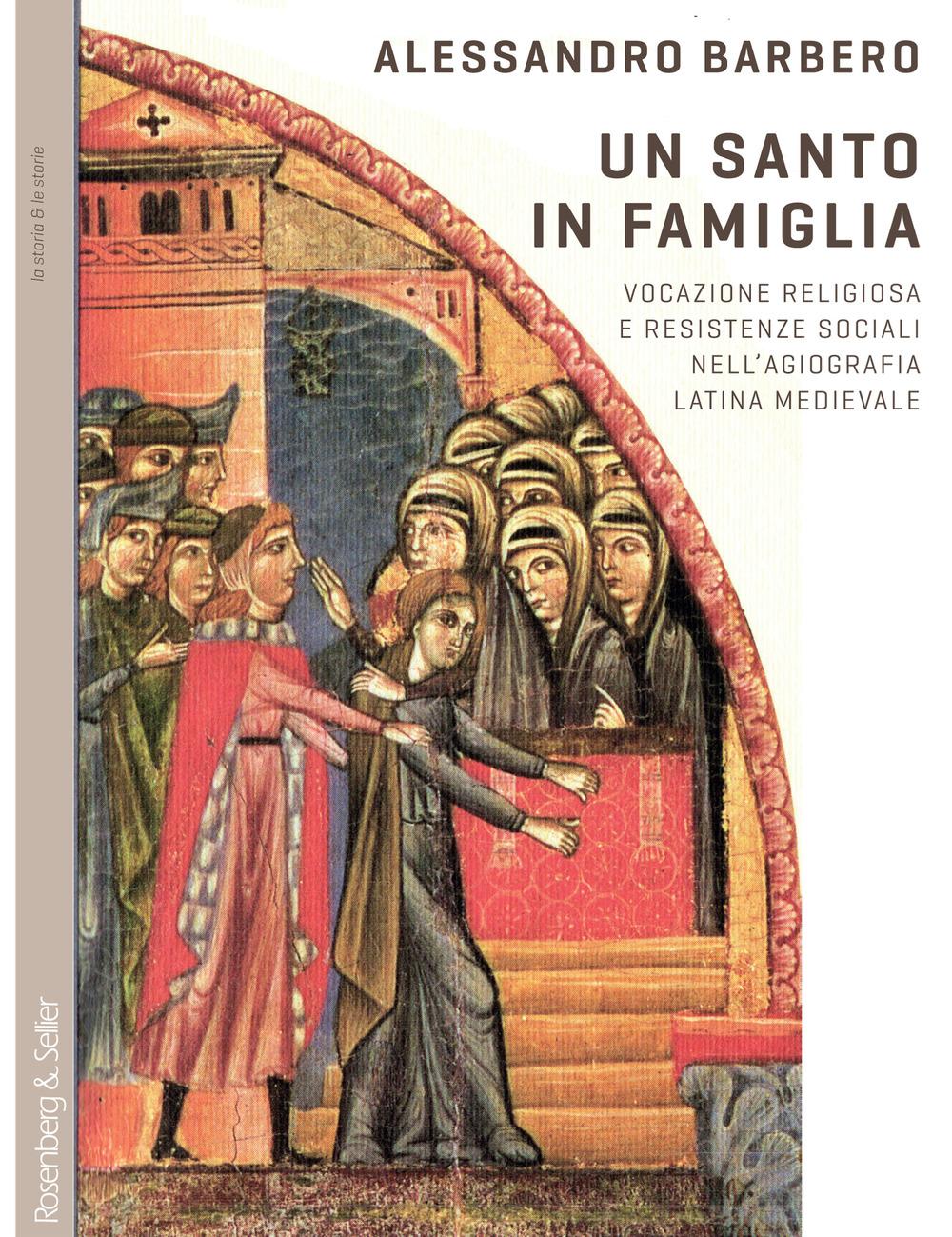 Vorderes Coverbild Un santo in famiglia. Vocazione religiosa e resistenze sociali nell'agiografia latina medievale