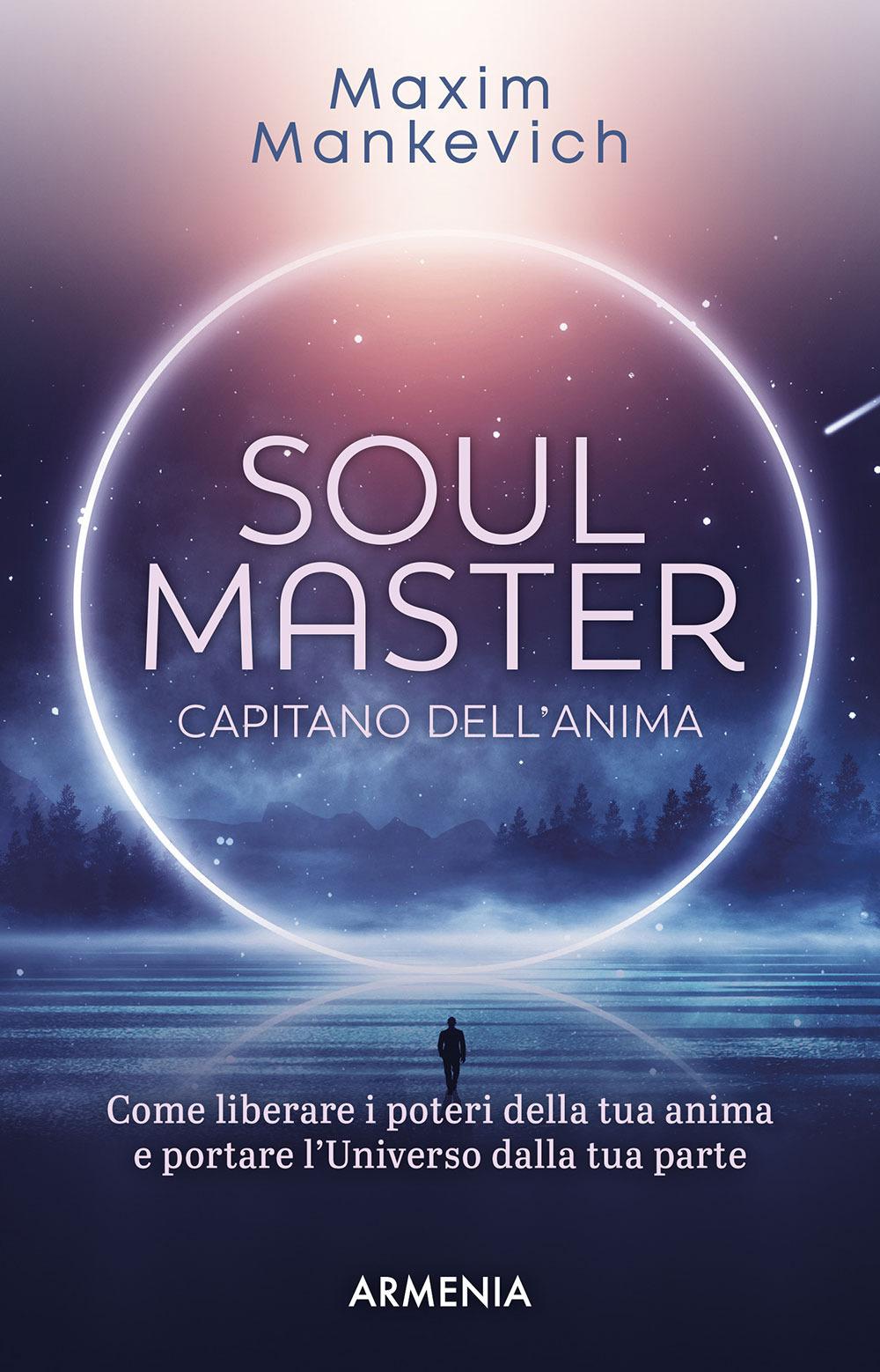 Vorderes Coverbild Soul master. Capitano dell'anima. Come liberare i poteri della tua anima e portare l'Universo dalla tua parte