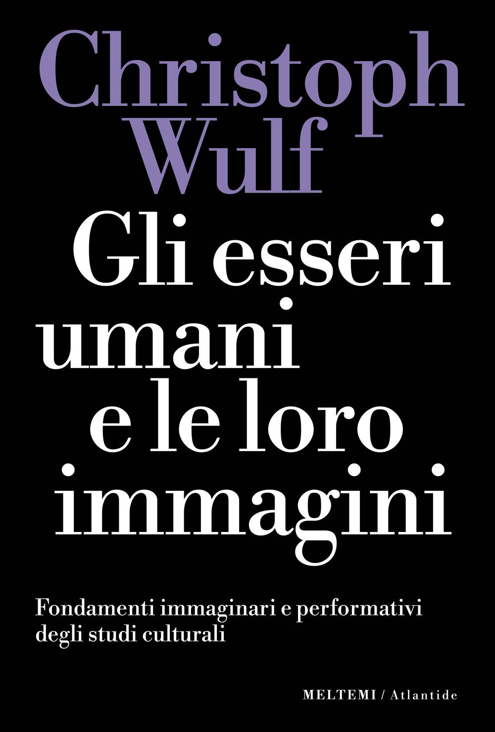 Vorderes Coverbild Gli esseri umani e le loro immagini. Fondamenti immaginari e performativi degli studi culturali