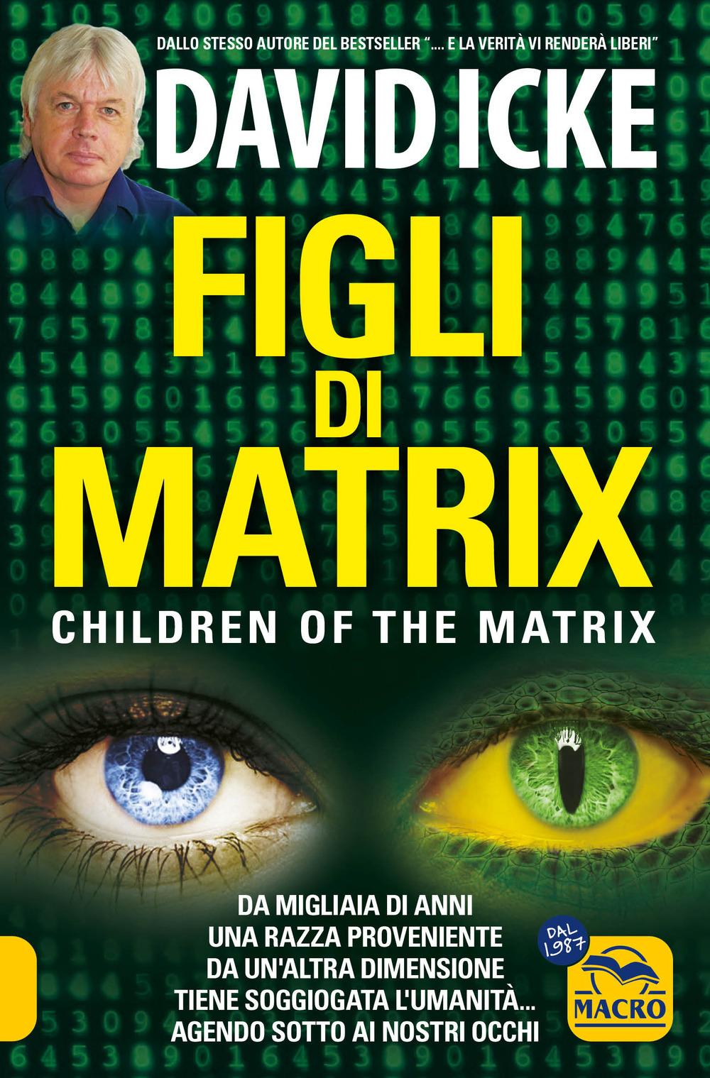 Vorderes Coverbild Figli di Matrix. Children of the Matrix. Da migliaia di anni una razza proveniente da un'altra dimensione tiene soggiogata l'umanità...agendo sotto ai nostri occhi