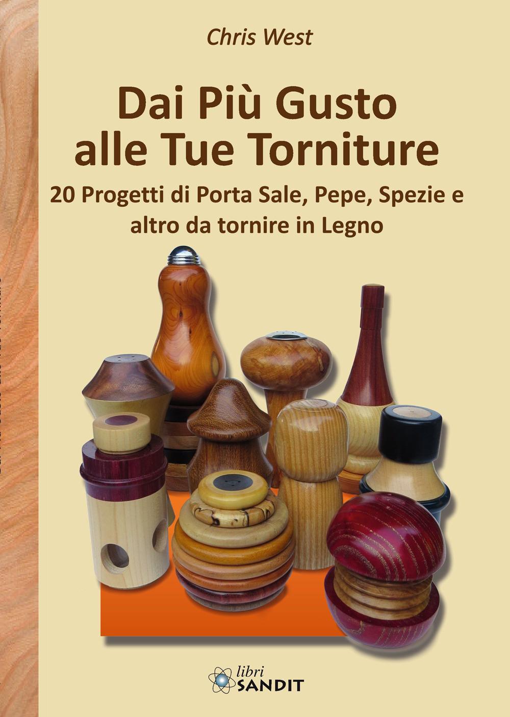 Vorderes Coverbild Dai più gusto alle tue torniture. 20 Progetti di porta sale, pepe, spezie e altro da tornire in Legno