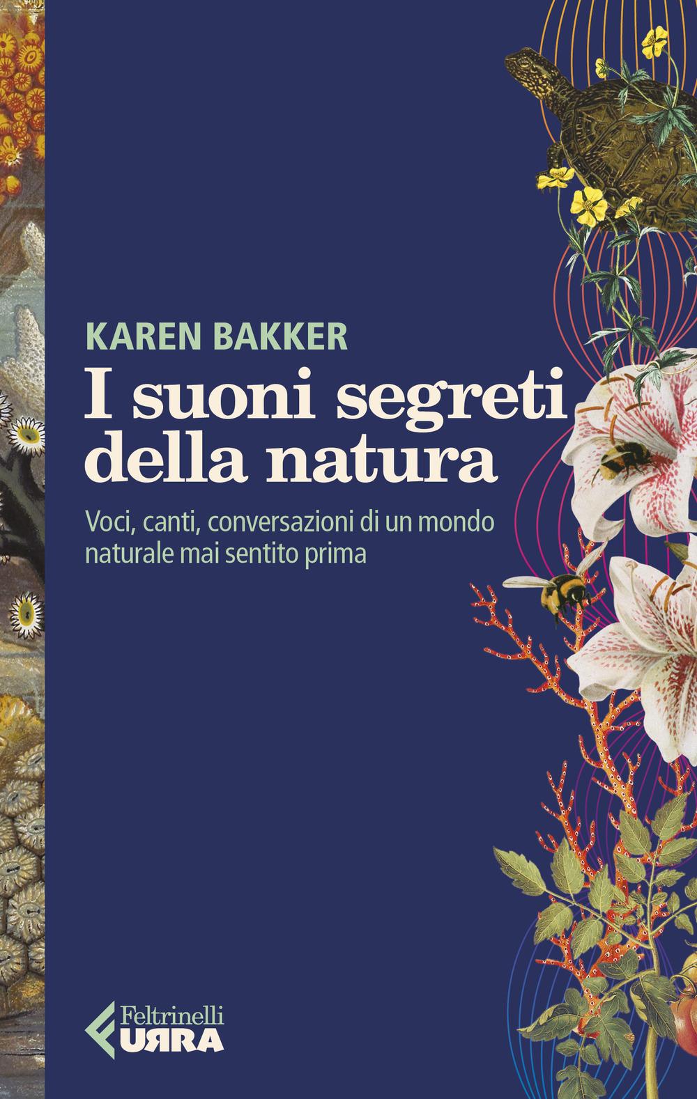Vorderes Coverbild I suoni segreti della natura. Voci, canti, conversazioni di un mondo naturale mai sentito prima
