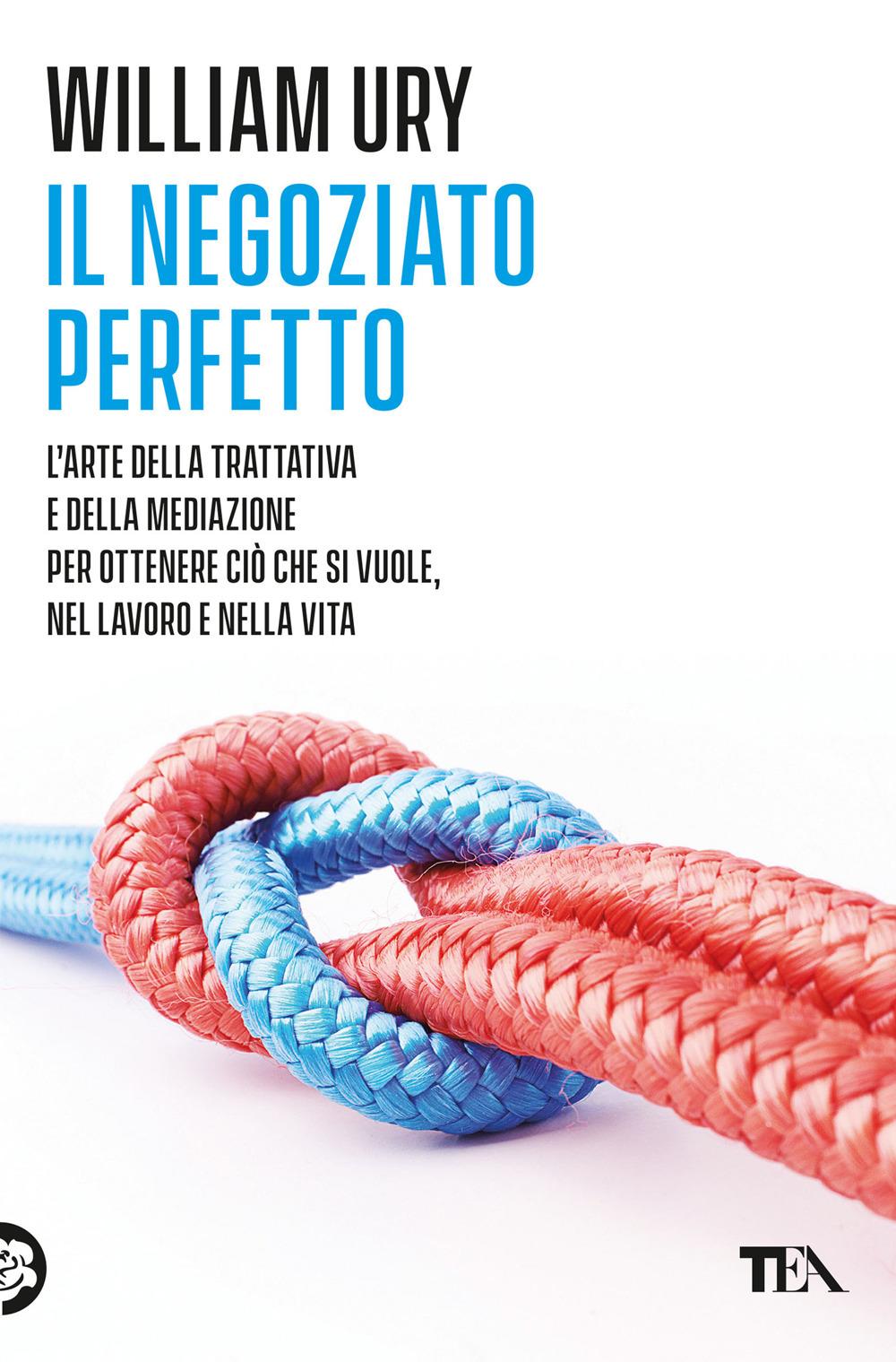 Vorderes Coverbild Il negoziato perfetto. L'arte della trattativa e della mediazione per ottenere ciò che si vuole, nel lavoro e nella vita