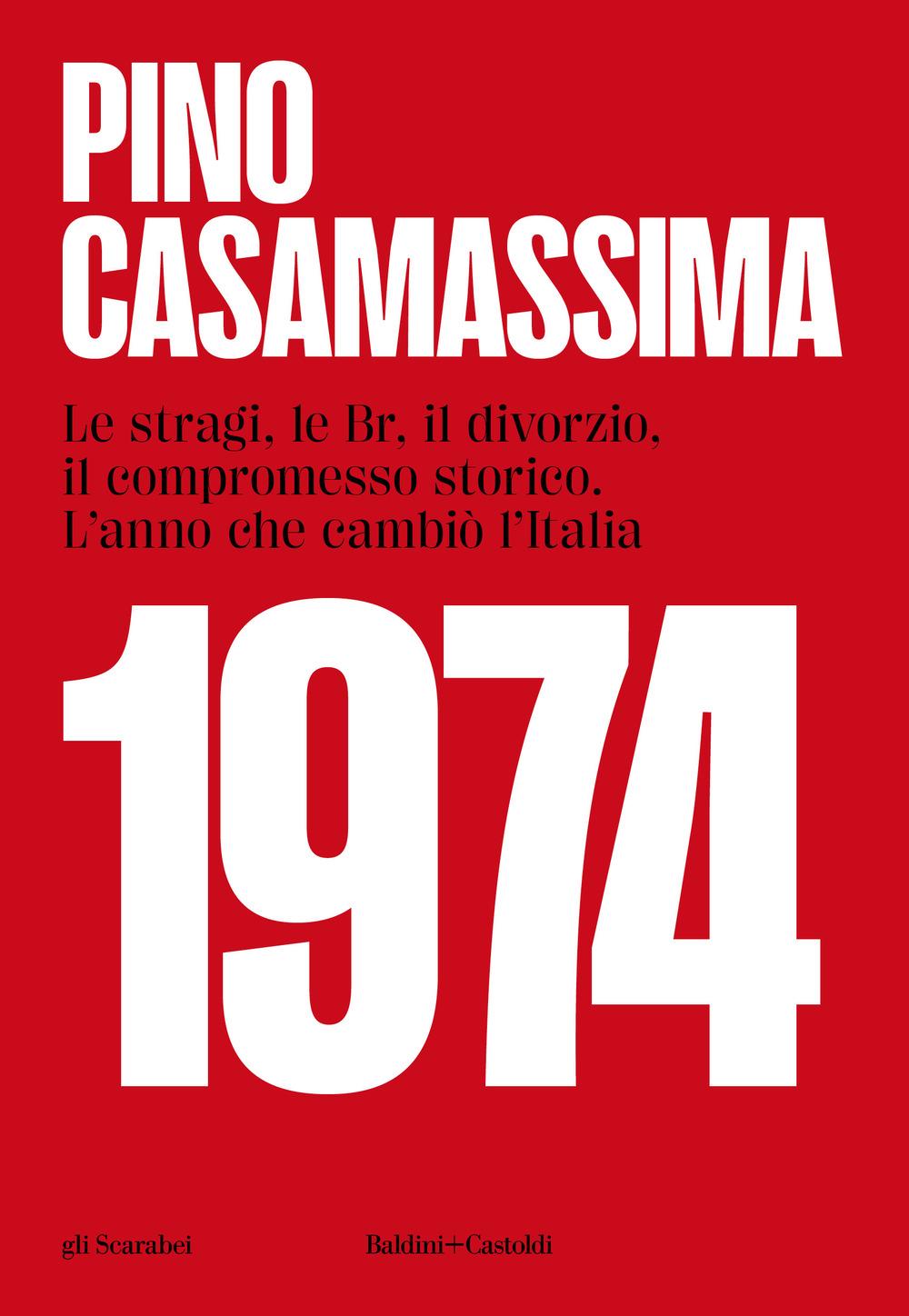 Vorderes Coverbild 1974. Le stragi, le BR, il divorzio, il compromesso storico. L'anno che cambiò l'Italia
