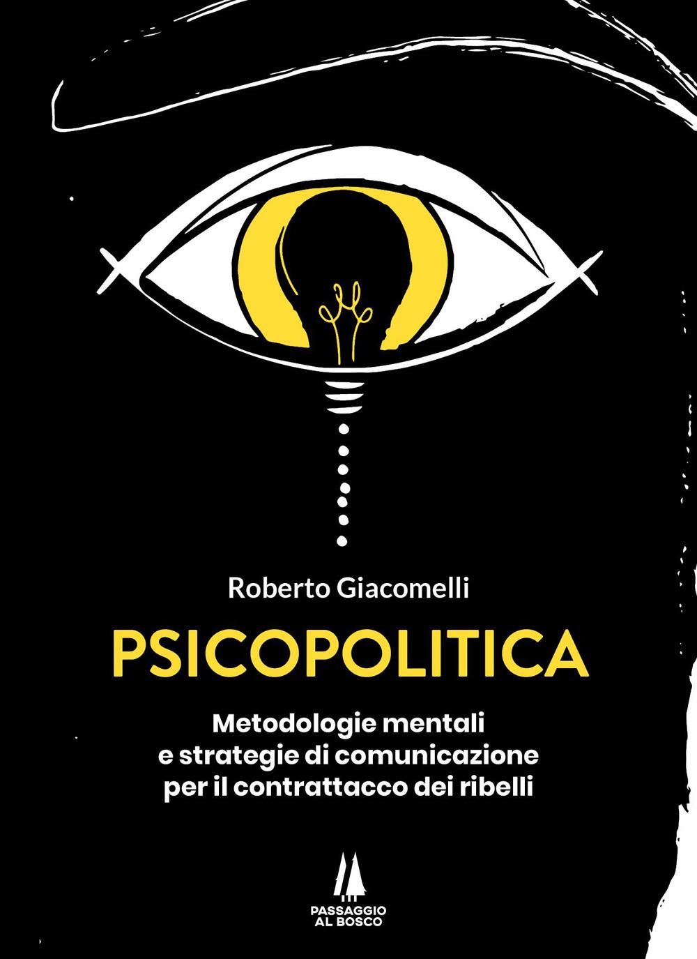 Vorderes Coverbild Psicopolitica. Metodologie mentali e strategie di comunicazione per il contrattacco dei ribelli