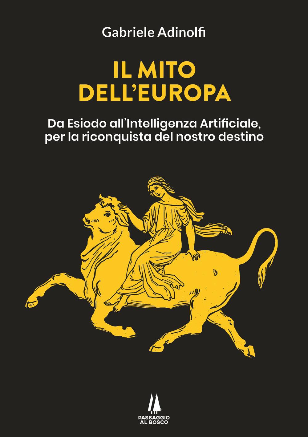 Vorderes Coverbild Il mito dell'Europa. Da Esiodo all'intelligenza artificiale, per la riconquista del nostro destino