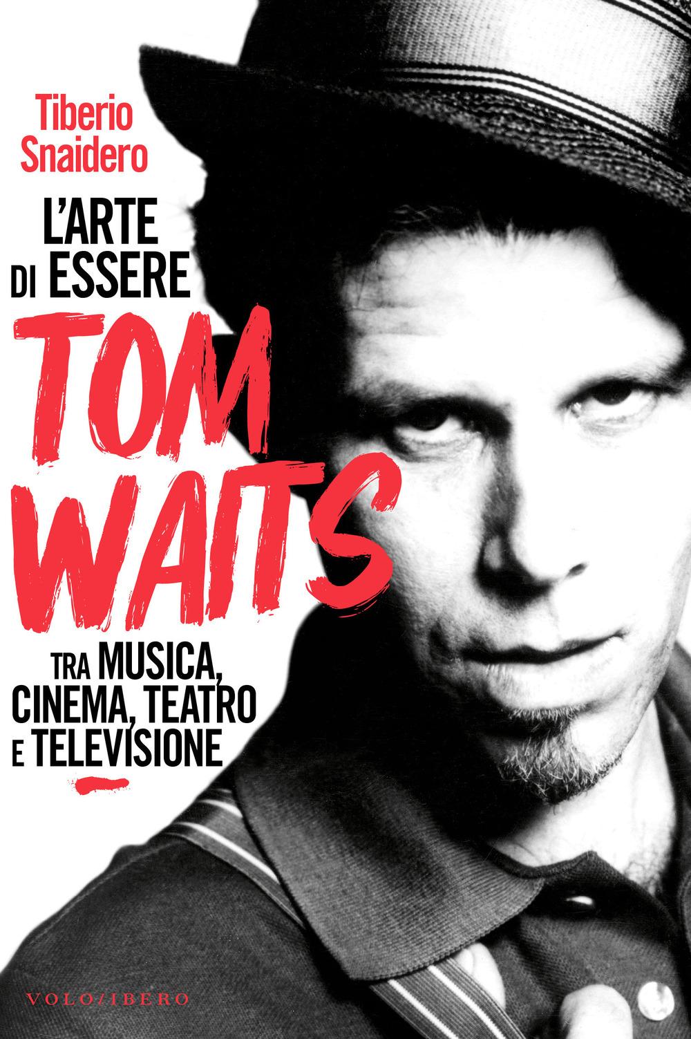 Vorderes Coverbild L' arte di essere Tom Waits. Tra musica, cinema, teatro e televisione