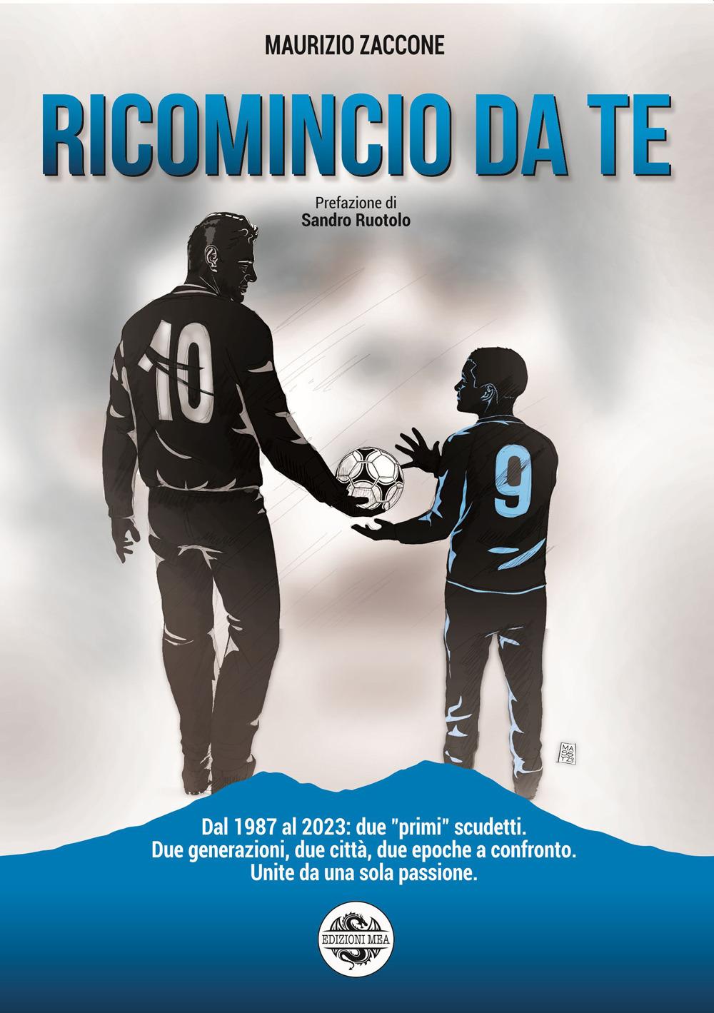 Vorderes Coverbild Ricomincio da te. Dal 1987 al 2023: due 'primi' scudetti. Due generazioni, due città, due epoche a confronto. Unite da una sola passione