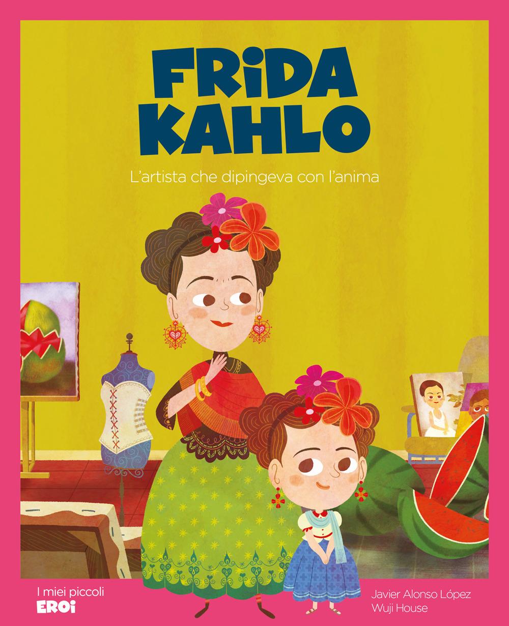 Vorderes Coverbild Frida Kahlo. L'artista che dipingeva con l'anima