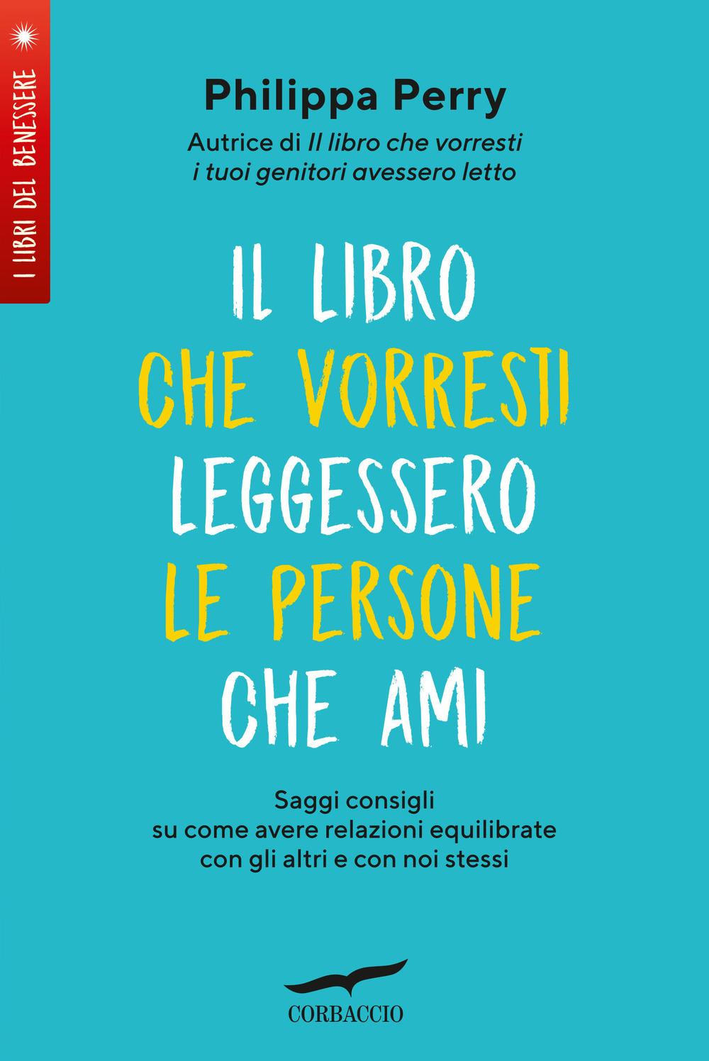 Vorderes Coverbild Il libro che vorresti leggessero le persone che ami. Saggi consigli su come avere relazioni equilibrate con gli altri e con noi stessi