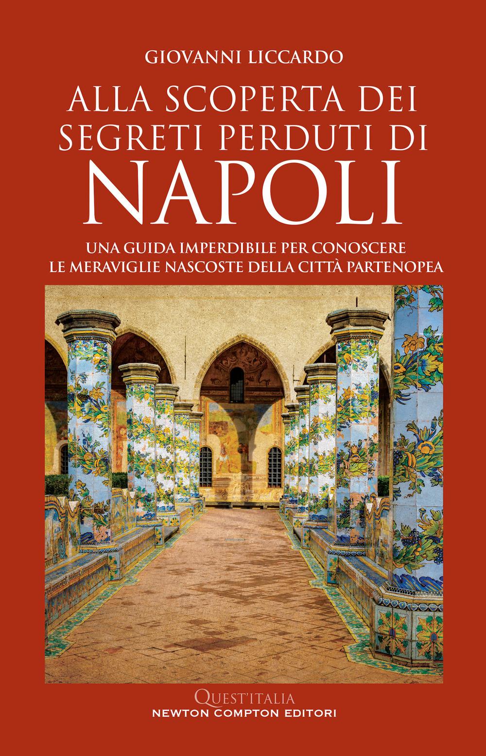 Vorderes Coverbild Alla scoperta dei segreti perduti di Napoli. Una guida imperdibile per conoscere le meraviglie nascoste della città partenopea