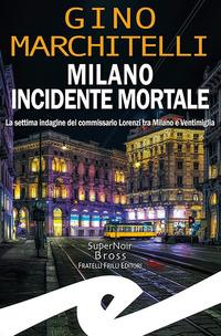 Vorderes Coverbild Milano incidente mortale. La settima indagine del commissario Lorenzi tra Milano e Ventimiglia