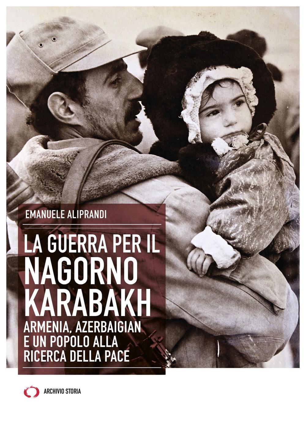 Vorderes Coverbild La guerra per il Nagorno Karabakh. Armenia, Azerbaigian e un popolo alla ricerca della pace