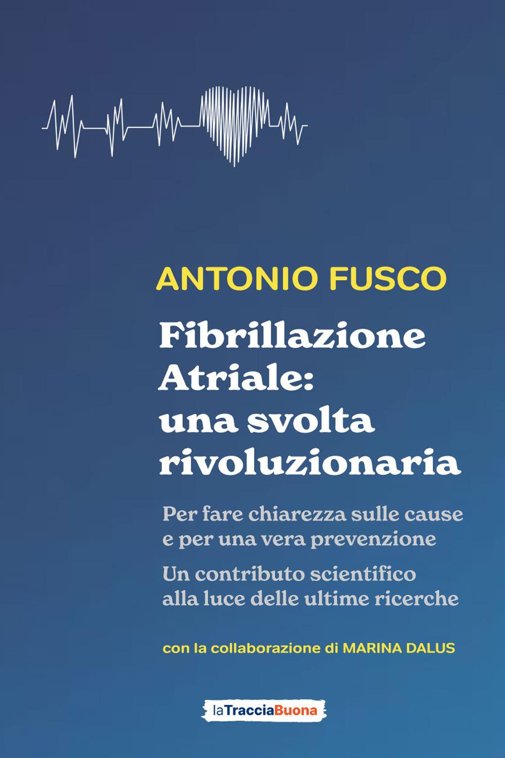 Vorderes Coverbild Fibrillazione atriale: una svolta rivoluzionaria. Per fare chiarezza sulle cause e per una vera prevenzione
