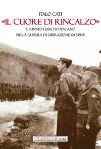 Vorderes Coverbild 'Il cuore di rincalzo'. Il rinato Esercito Italiano nella guerra di Liberazione 1943-1945